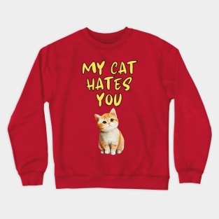 My Cat Hates You Crewneck Sweatshirt